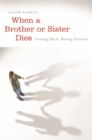 When a Brother or Sister Dies : Looking Back, Moving Forward - eBook