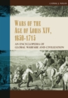 Wars of the Age of Louis XIV, 1650-1715 : An Encyclopedia of Global Warfare and Civilization - eBook