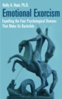 Emotional Exorcism : Expelling the Four Psychological Demons That Make Us Backslide - eBook