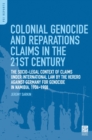 Colonial Genocide and Reparations Claims in the 21st Century : The Socio-Legal Context of Claims under International Law by the Herero against Germany for Genocide in Namibia, 1904-1908 - eBook
