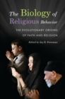 The Biology of Religious Behavior : The Evolutionary Origins of Faith and Religion - eBook