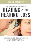 The Praeger Guide to Hearing and Hearing Loss : Assessment, Treatment, and Prevention - eBook