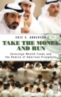 Take the Money and Run : Sovereign Wealth Funds and the Demise of American Prosperity - eBook