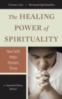 The Healing Power of Spirituality : How Faith Helps Humans Thrive [3 volumes] - eBook