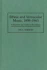 Ethnic and Vernacular Music, 1898-1960 : A Resource and Guide to Recordings - eBook