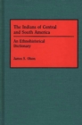 The Indians of Central and South America : An Ethnohistorical Dictionary - eBook
