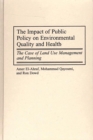 The Impact of Public Policy on Environmental Quality and Health : The Case of Land Use Management and Planning - eBook