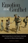 Emotion and Conflict : How Human Rights Can Dignify Emotion and Help Us Wage Good Conflict - eBook