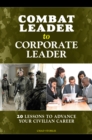 Combat Leader to Corporate Leader : 20 Lessons to Advance Your Civilian Career - eBook