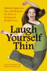 Laugh Yourself Thin : Making Happiness, Fun, and Pleasure the Keys to Permanent Weight Loss - eBook