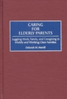 Caring for Elderly Parents : Juggling Work, Family, and Caregiving in Middle and Working Class Families - eBook
