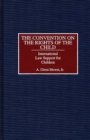 The Convention on the Rights of the Child : International Law Support for Children - eBook