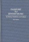 Passport to Jewish Music : Its History, Traditions, and Culture - eBook