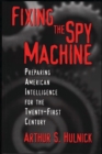 Fixing the Spy Machine : Preparing American Intelligence for the Twenty-First Century - eBook