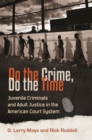 Do the Crime, Do the Time : Juvenile Criminals and Adult Justice in the American Court System - eBook