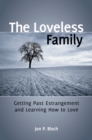 The Loveless Family : Getting Past Estrangement and Learning How to Love - eBook