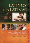 Latinos and Latinas at Risk : Issues in Education, Health, Community, and Justice [2 volumes] - eBook