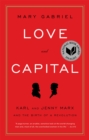 Love And Capital : Karl and Jenny Marx and the Birth of a Revolution - Book