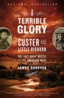 A Terrible Glory : Custer and the Little Bighorn - the Last Great Battle - Book