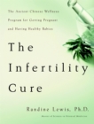 The Infertility Cure : The Ancient Chinese Programme for Getting Pregnant - Book