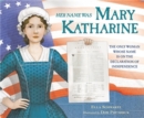Her Name Was Mary Katharine : The Only Woman Whose Name Is on the Declaration of Independence - Book