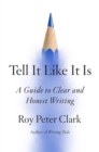 Tell It Like It Is : A Guide to Clear and Honest Writing - Book