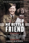 No Better Friend (Young Readers Edition) : A Man, a Dog, and Their Incredible True Story of Friendship and Survival in World War II - Book