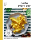 Pasta Every Day : Make It, Shape It, Sauce It, Eat It - Book