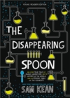 The Disappearing Spoon : And Other True Tales of Rivalry, Adventure, and the History of the World from the Periodic Table of the Elements (Young Readers Edition) - Book