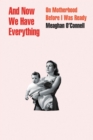 And Now We Have Everything : On Motherhood Before I Was Ready - Book