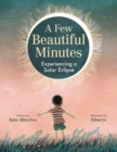 A Few Beautiful Minutes : Experiencing a Solar Eclipse - Book