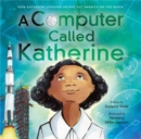 A Computer Called Katherine : How Katherine Johnson Helped Put America on the Moon - Book