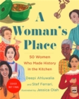 A Woman's Place : 50 Women Who Made History in the Kitchen - Book