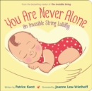 You Are Never Alone : An Invisible String Lullaby - Book