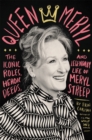 Queen Meryl : The Iconic Roles, Heroic Deeds, and Legendary Life of Meryl Streep - Book