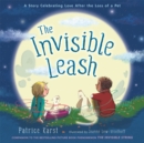 The Invisible Leash : A Story Celebrating Love After the Loss of a Pet - Book