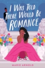 I Was Told There Would Be Romance - Book