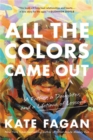 All the Colors Came Out : A Father, a Daughter, and a Lifetime of Lessons - Book