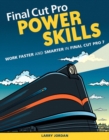 Final Cut Pro Power Skills : Work Faster and Smarter in Final Cut Pro 7 - eBook