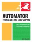 Automator for Mac OS X 10.6 Snow Leopard : Visual QuickStart Guide - eBook
