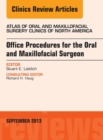 Office Procedures for the Oral and Maxillofacial Surgeon, An Issue of Atlas of the Oral and Maxillofacial Surgery Clinics - eBook