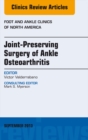 Joint Preserving Surgery of Ankle Osteoarthritis, an Issue of Foot and Ankle Clinics - eBook