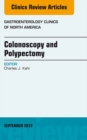 Colonoscopy and Polypectomy, An Issue of Gastroenterology Clinics - eBook