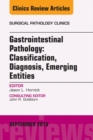 Gastrointestinal Pathology: Classification, Diagnosis, Emerging Entities, An Issue of Surgical Pathology Clinics, E-Book : Gastrointestinal Pathology: Classification, Diagnosis, Emerging Entities, An - eBook