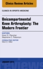 Unicompartmental Knee Arthroplasty: The Modern Frontier, An Issue of Clinics in Sports Medicine - eBook