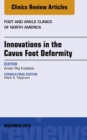 Innovations in the Cavus Foot Deformity, An Issue of Foot and Ankle Clinics - eBook