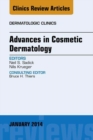 Advances in Cosmetic Dermatology, an Issue of Dermatologic Clinics - eBook