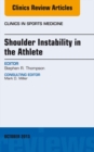 Shoulder Instability in the Athlete, An Issue of Clinics in Sports Medicine - eBook
