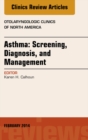 Asthma: Screening, Diagnosis, Management, An Issue of Otolaryngologic Clinics of North America - eBook