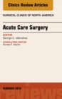 Acute Care Surgery, An Issue of Surgical Clinics, E-Book : Acute Care Surgery, An Issue of Surgical Clinics, E-Book - eBook
